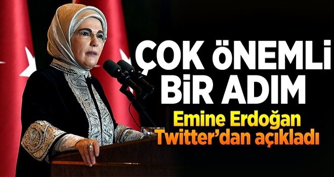 Emine Erdoğan: Çok önemli bir adım .