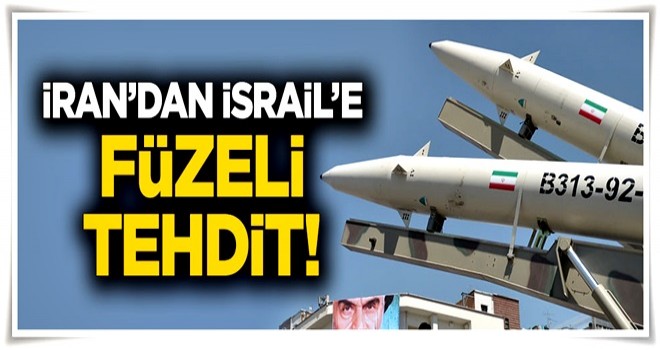 İran'dan İsrail'e füzeli tehdit!