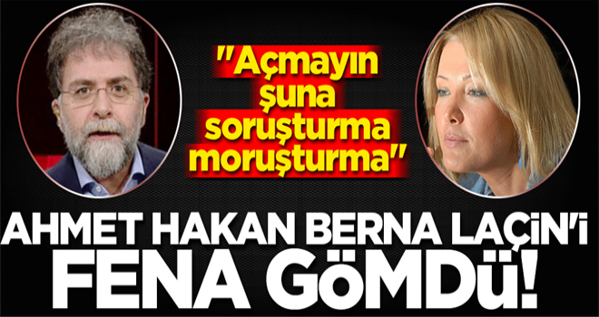 Ahmet Hakan'dan Berna Laçin'e imalı tepki: Açmayın şuna soruşturma moruşturma!