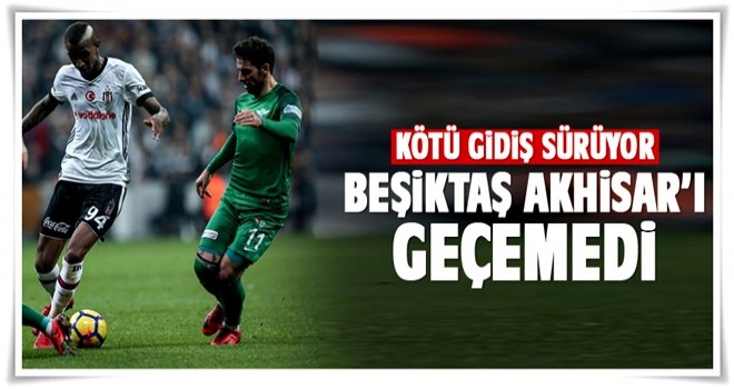 Beşiktaş Akhisar'ı geçemedi