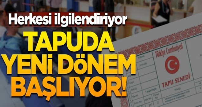 Tapuda yeni dönem başlıyor! Bundan sonra...