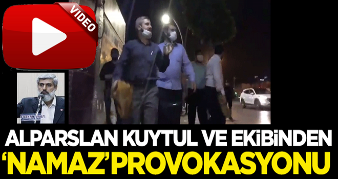 Alparslan Kuytul ve ekibinden 'namaz' provokasyonu!