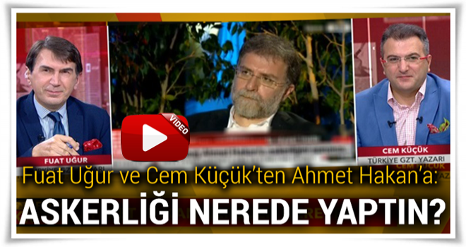 Fuat Uğur ve Cem Küçük'ten Ahmet Hakan'a: Askerliği nerede yaptın?