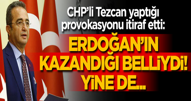 CHP'li Tezcan yaptığı provokasyonu itiraf etti!