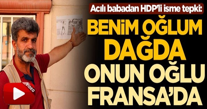 Eylemini sürdüren acılı babadan HDP'li isme tepki: Benim oğlum dağda onun oğlu Fransa'da