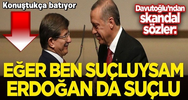 Davutoğlu'ndan Başkan Erdoğan hakkında skandal sözler!