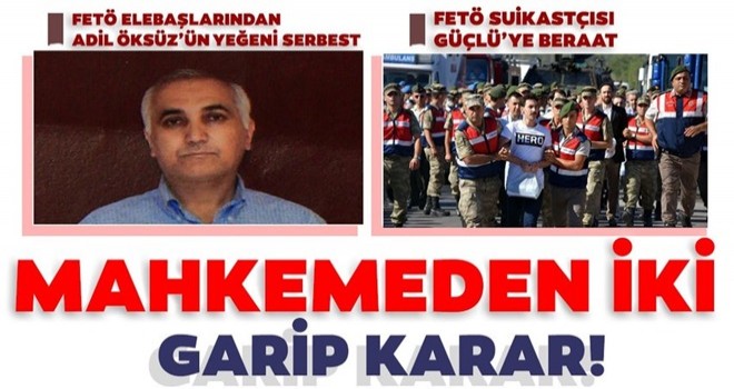 Mahkemeden FETÖ'cülerle ilgili skandal kararlar!.