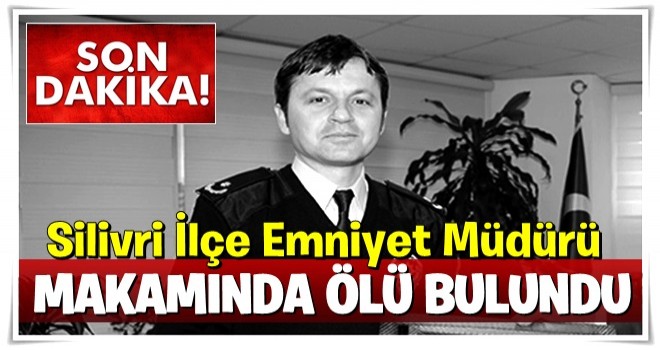 Son dakika: İlçe Emniyet Müdürü makamında ölü bulundu