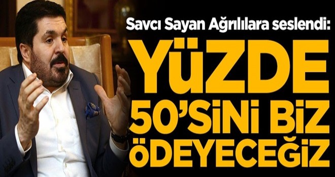 Savcı Sayan Ağrılılara seslendi!