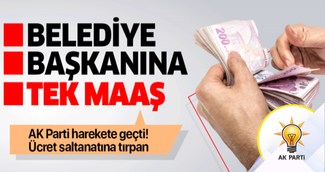 AK Parti harekete geçti! Belediye yöneticilerine maaş sınırlaması geliyor .