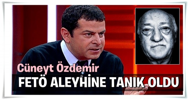 Gazeteci Cüneyt Özdemir, FETÖ aleyhine tanık oldu