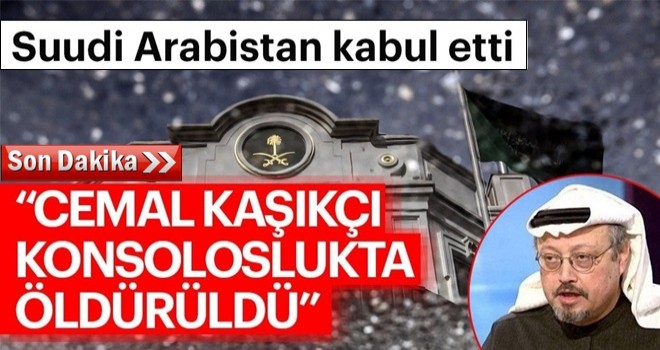 Suudi Arabistan kabul etti: ''Cemal Kaşıkçı konsoloslukta öldü''