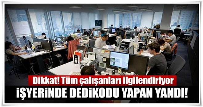 Tüm çalışanları ilgilendiriyor! Dedikodu yapan yandı!