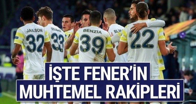 İşte Fenerbahçe'nin muhtemel rakipleri