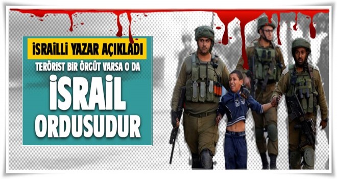 İsrailli yazar: 'Terörist bir örgüt varsa, o da İsrail rdusu'