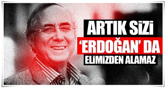 'Erdoğan nefreti' sizi elimizden alamaz! Deşifre olacaksınız