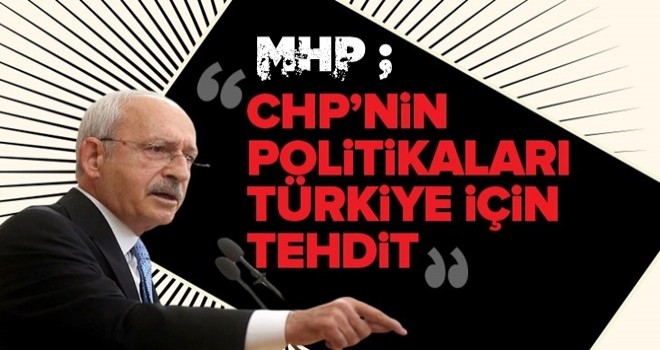 MHP: CHP’nin politikaları Türkiye için tehdit .