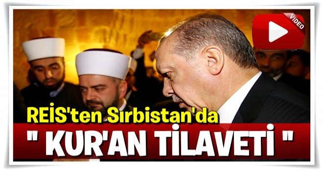 Erdoğan'dan Sırbistan'da Kur'an tilaveti