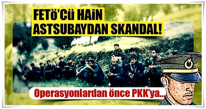 FETÖ'cü hain astsubaydan PKK'ya istihbarat