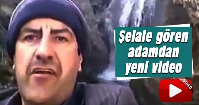 Şelale gören adamdan yeni video