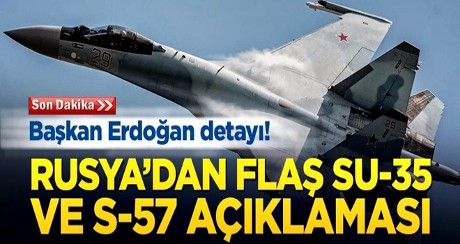 Rusya’dan flaş Su-35 ve S-57 açıklaması!