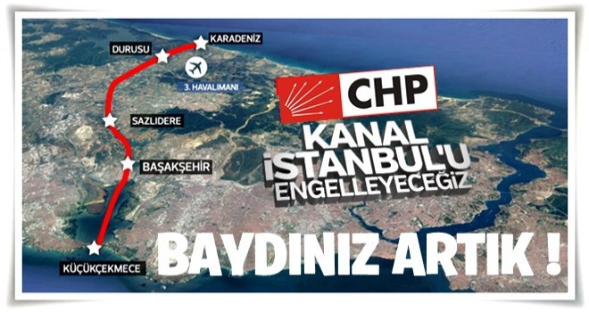 CHP Kanal İstanbul projesini engellemek istiyor