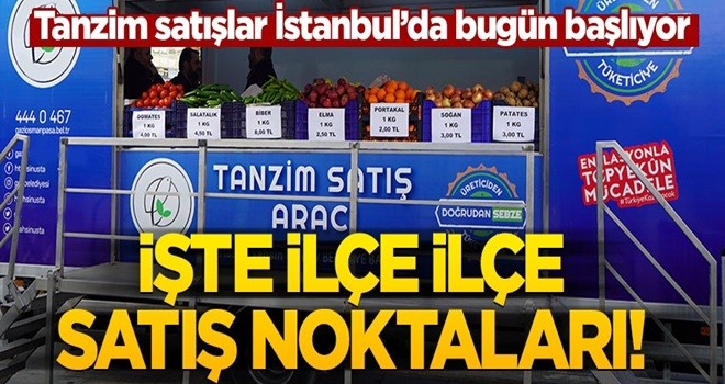 Bugün başlıyor! İşte İstanbul'da tanzim satışların yapılacağı noktalar