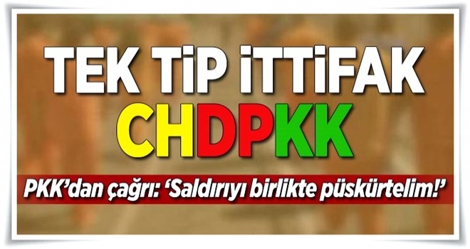 PKK'dan CHP'ye 'tek tip ittifak' çağrısı .