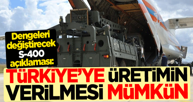 Dengeleri değiştirecek S-400 açıklaması: Türkiye'ye üretimin verilmesi mümkün