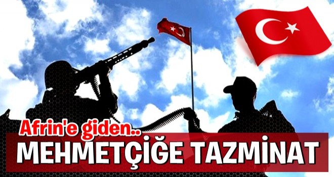 Zeytin Dalı Harekatı'na katılan Mehmetçik'e tazminat ödenecek .