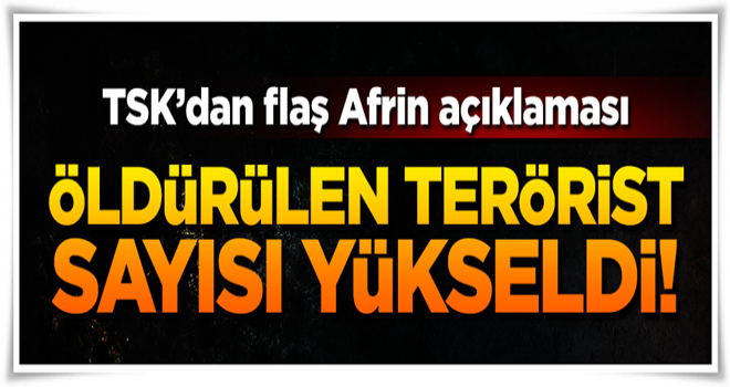 TSK: Afrin'de 932 terörist öldürüldü