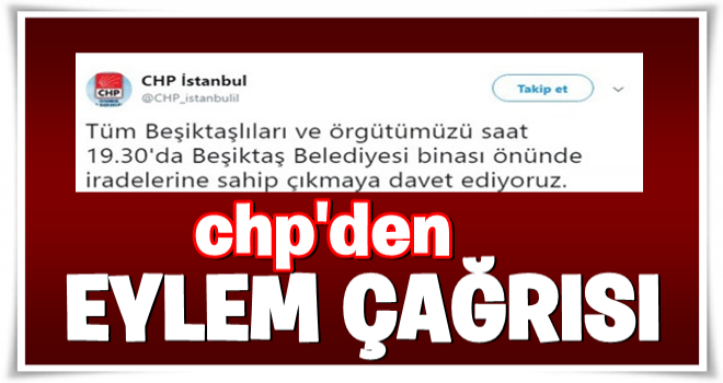 CHP, Beşiktaş Belediyesi önünde toplanacak