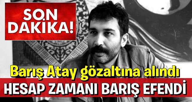 Barış Atay Dalyan'da gözaltına alındı!