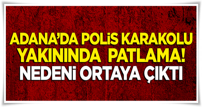 Adana'da polis karakolunun yakınında patlama