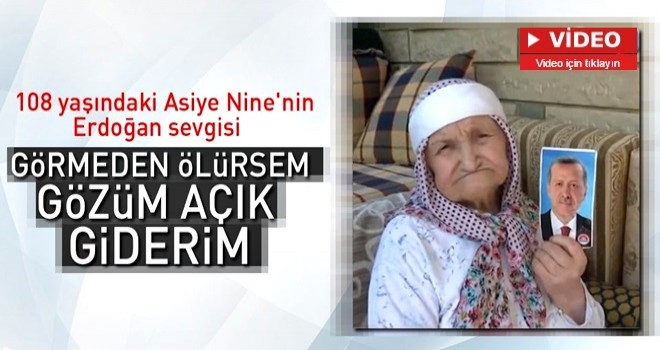 108 yaşındaki Asiye Nine'nin Erdoğan sevgisi .