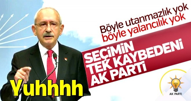 Yenilgiye doymayan kemal "SEÇİMİN TEK KAYBEDENİ AK PARTİ'DİR" dedi