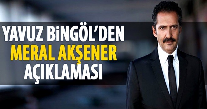 Yavuz Bingöl'den Meral Akşener açıklaması