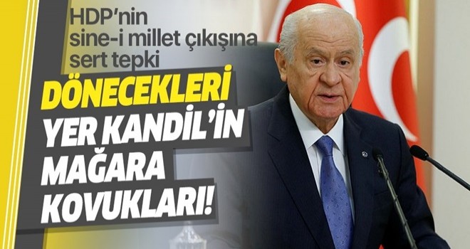 MHP Genel Başkanı Devlet Bahçeli'den HDP'nin sine-i millet çıkışına sert tepki .