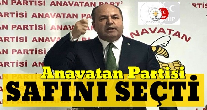 Anavatan Partisi safını seçti!