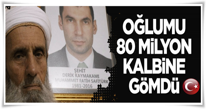 Oğlumu 80 milyon kalbine gömdü