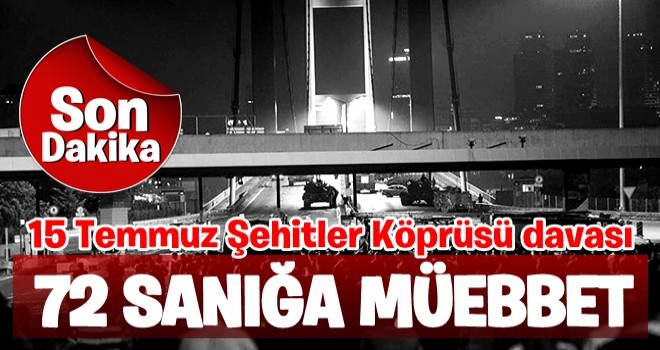 Şehitler Köprüsü davasında 72 sanığa müebbet kararı