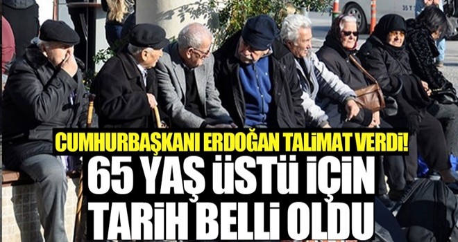 65 yaş üstü için tarih belli oldu!