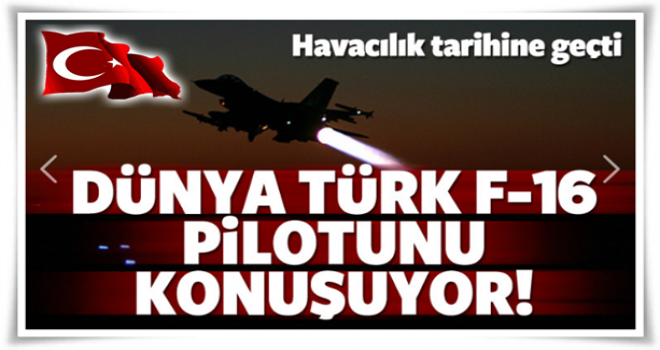 Dünya Türk pilotunu konuşuyor