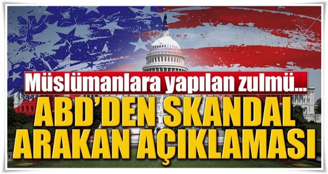 ABD'den skandal Arakan açıklaması