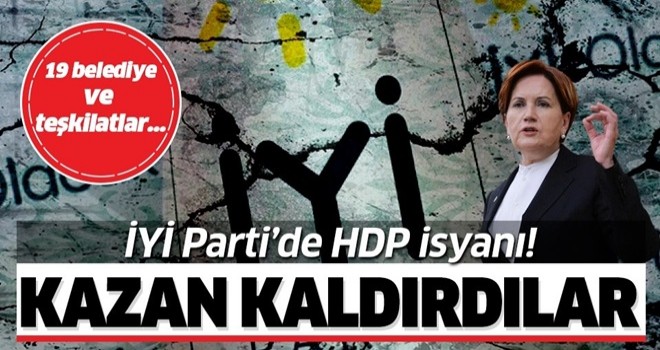 İYİ Parti'de HDP isyanı! Teşkilatlar ve belediyeler kazan kaldırdı! .