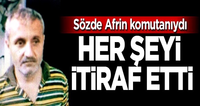 PKK'nın sözde Afrin komutanı her şeyi itiraf etti!