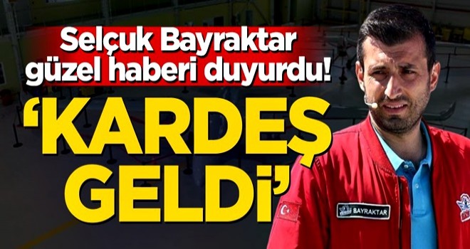 Selçuk Bayraktar güzel haberi duyurdu! 'Kardeş geldi'