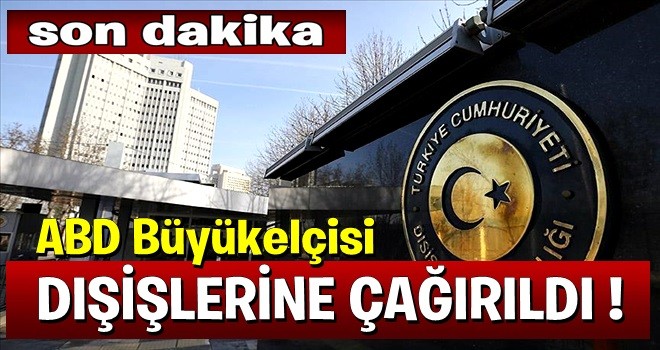 ABD Büyükelçisi Bakanlığa çağrıldı