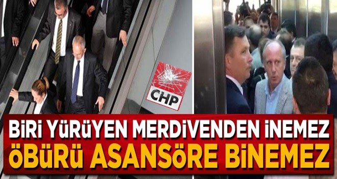 Biri yürüyen merdivenden inemez öbürü asansöre binemez... İşte CHP bu!