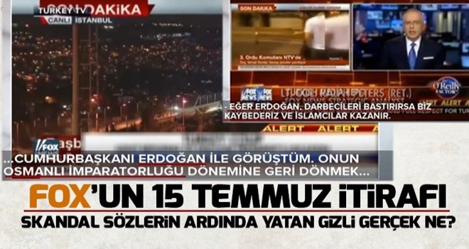 FOX 15 Temmuz'u nasıl itiraf etmişti! .